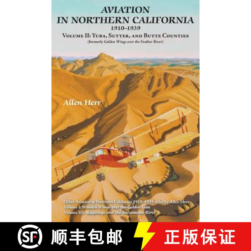 【3-4周达】Aviation in Northern California 1910-1939: Volume II: Yuba, Sutter, and Butte Counties [9781935807469]
