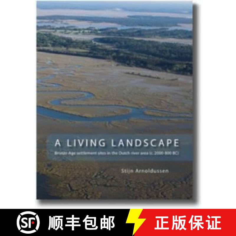 【3-4周达】A Living Landscape: Bronze Age Settlement Sites in the Dutch River Area (C. 2000-800 Bc) [9789088900105]