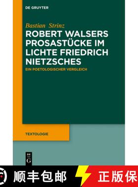 【3-4周达】Robert Walsers Prosastücke im Lichte Friedrich Nietzsches：Ein poetologischer Vergleich [9783110638523]