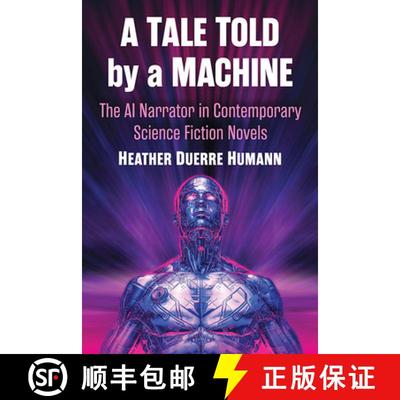【3-4周达】A Tale Told by a Machine : The AI Narrator in Contemporary Science Fiction Novels [9781476689326]