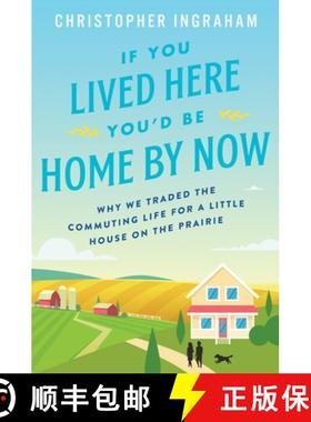 【3-4周达】If You Lived Here You'd Be Home by Now: Why We Traded the Commuting Life for a Little Hous... [9780062861481]