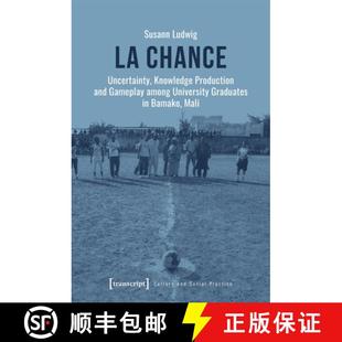 【3-4周达】La chance: Uncertainty, Knowledge Production and Gameplay among University Graduates in Ba... [9783837669893]