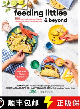 【3-4周达】Feeding Littles and Beyond: 100 Baby-Led-Weaning-Friendly Recipes the Whole Family Will Lo... [9780593419243]