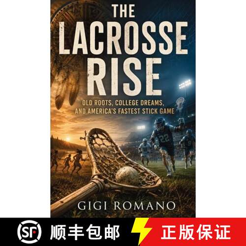 【3-4周达】The Lacrosse Rise : Old Roots, College Dreams, and America's Fastest Stick Game [9798901948712]