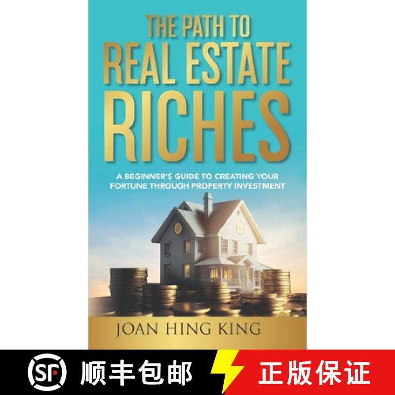【3-4周达】The Path to Real Estate Riches: A Beginner's Guide to Creating Your Fortune Through Proper... [9781774822715]