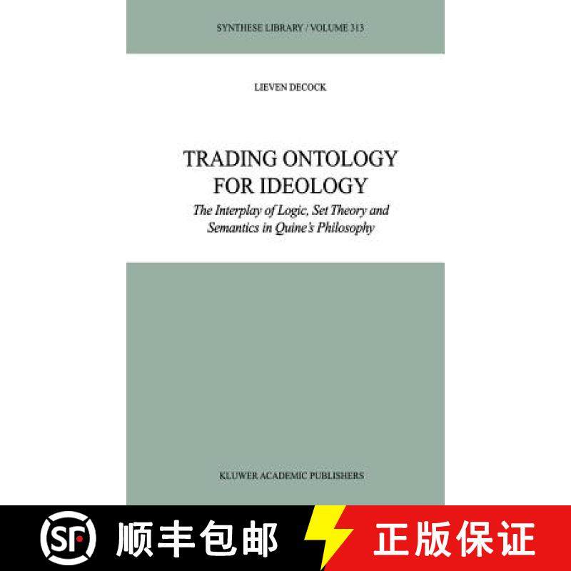 【3-4周达】Trading Ontology for Ideology : The Interplay of Logic, Set Theory and Semantics in Quine'... [9781402008658]