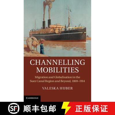 【3-4周达】Channelling Mobilities: Migration and Globalisation in the Suez Canal Region and Beyond, 1... [9781107030602]