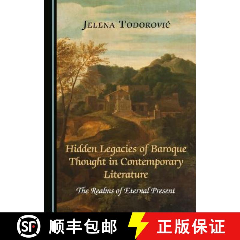 预订 Hidden Legacies of Baroque Thought in Contemporary Literature : The Realms of Eternal Present [9781527503489]