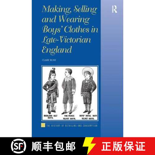 【3-4周达】精装 Making, Selling and Wearing Boys' Clothes in Late-Victorian England: Sartorial Consum... [9780754664444]