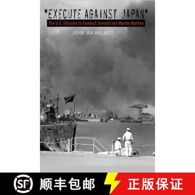 【3-4周达】execute Against Japan: The U.S. Decision to Conduct Unrestricted Submarine Warfare [9781623490614]