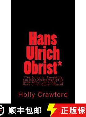 预订 Hans Ulrich Obrist Indexed: Everything You Always Wanted to Know (About Curating) [9780692394595]