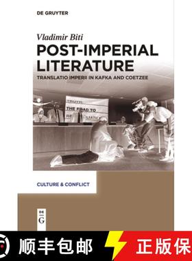 预订 Post-Imperial Literature: Translatio Imperii in Kafka and Coetzee [9783111539737]