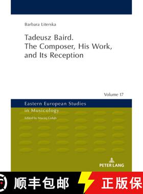 【3-4周达】Tadeusz Baird. The Composer, His Work, and Its Reception [9783631802847]
