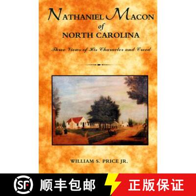 【3-4周达】Nathaniel Macon of North Carolina: Three Views of His Character and Creed [9780865263345]