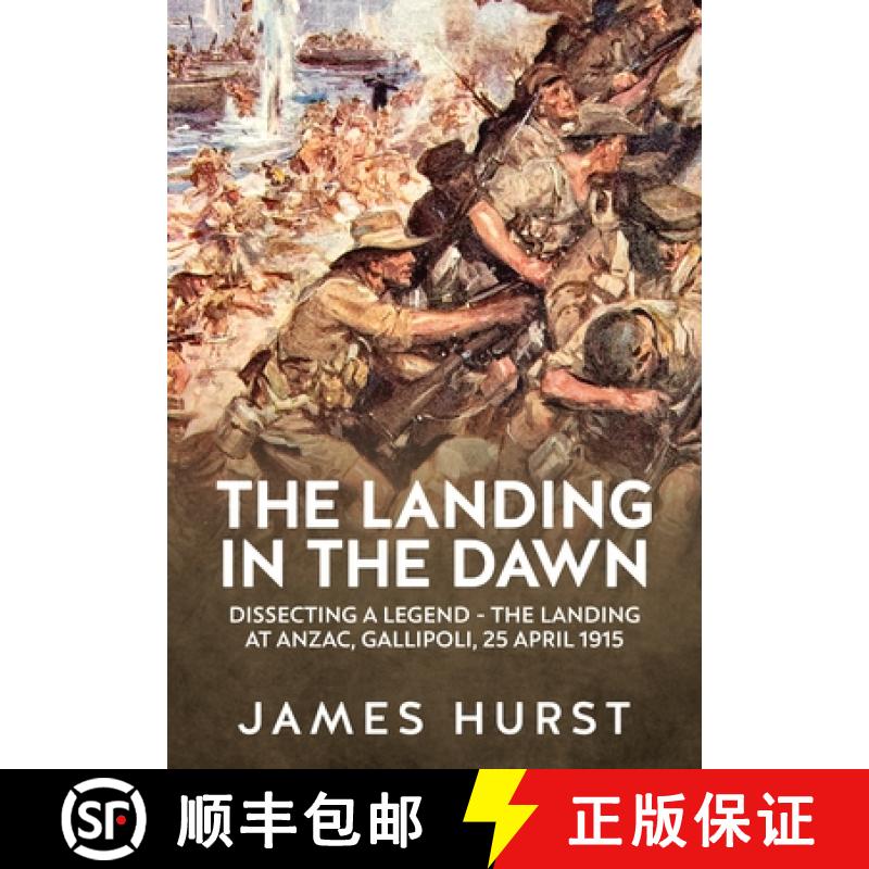 【4周达】The Landing in the Dawn: Dissecting a Legend - The Landing at Anzac, Gallipoli, 25 April 1915 [9781804514764]