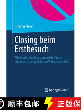 【3-4周达】Closing Beim Erstbesuch: Mit Dem Hardselling-Samtweich-Prinzip Ehrlich, Fair Und Gezielt Z... [9783658030681]