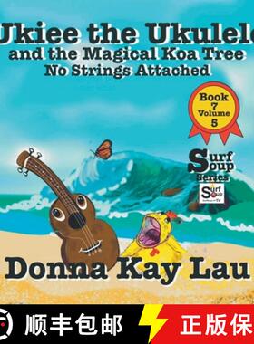 【3-4周达】Ukiee the Ukulele: And the Magical Koa Tree No Strings Attached Book 7 Volume 5 [9781956022605]