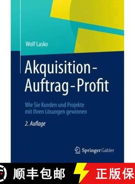 【3-4周达】Akquisition - Auftrag - Profit : Wie Sie Kunden und Projekte mit Ihren Lösungen gewinnen [9783834943606]