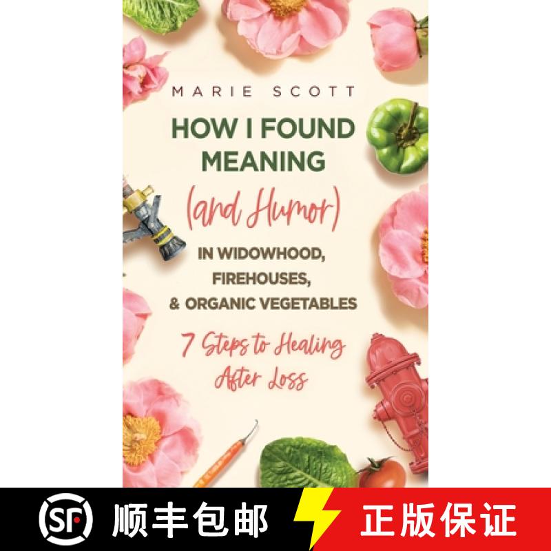 【2-3周达】How I Found Meaning (And Humor) In Widowhood, Firehouses, & Organic Vegetables: 7 Steps to... [9781646635559]