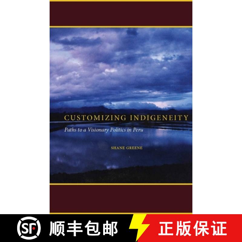 【3-4周达】Customizing Indigeneity: Paths to a Visionary Politics in Peru [9780804761192]