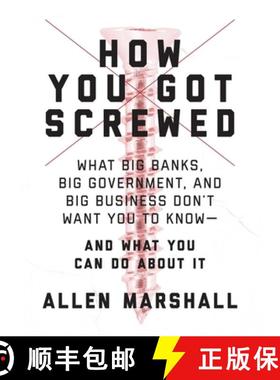 【3-4周达】How You Got Screwed: What Big Banks, Big Government, and Big Business Don't Want You to Kn... [9781510725928]