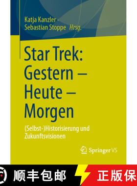 【3-4周达】Star Trek: Gestern - Heute - Morgen : (Selbst-)Historisierung und Zukunftsvisionen [9783658456948]