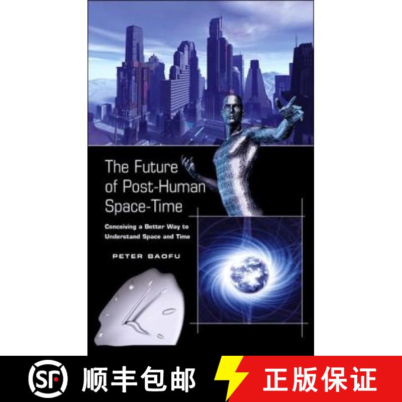 【2-3周达】The Future of Post-Human Space-Time : Conceiving a Better Way to Understand Space and Time [9780820488714]