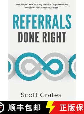 预订 Referrals Done Right: The Secret to Creating Infinite Opportunities to Grow Your Small Business [9781954521421]
