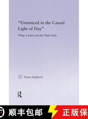 【3-4周达】Unnoticed in the Casual Light of Day : Phillip Larkin and the Plain Style [9781138833302]