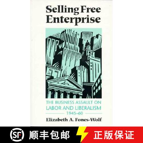 【3-4周达】Selling Free Enterprise: The Business Assault on Labor and Liberalism, 1945-60 [9780252064395]