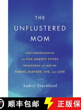 预订 The Unflustered Mom: How Understanding the Five Anxiety Styles Transforms the Way We Parent, Par... [9781641608862]