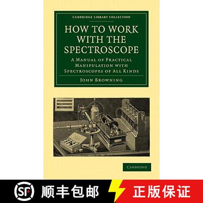 预订 How to Work with the Spectroscope: A Manual of Practical Manipulation with Spectroscopes of All ... [9781108014182]
