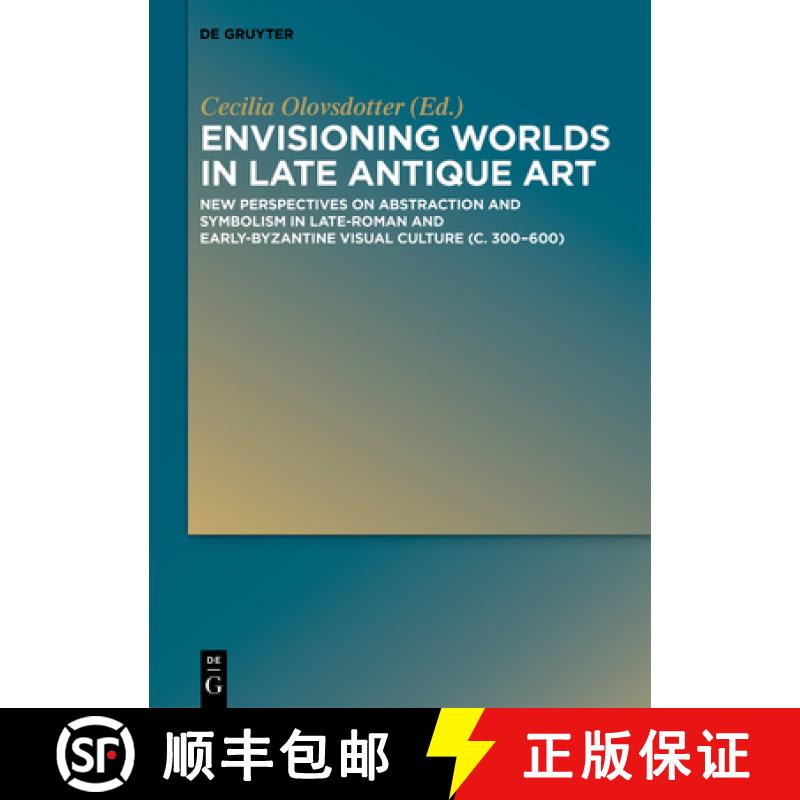 【2-3周达】Envisioning Worlds in Late Antique Art: New Perspectives on Abstraction and Symbolism in L... [9783110543742]