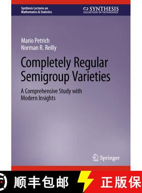 【3-4周达】Completely Regular Semigroup Varieties: A Comprehensive Study with Modern Insights [9783031428937]