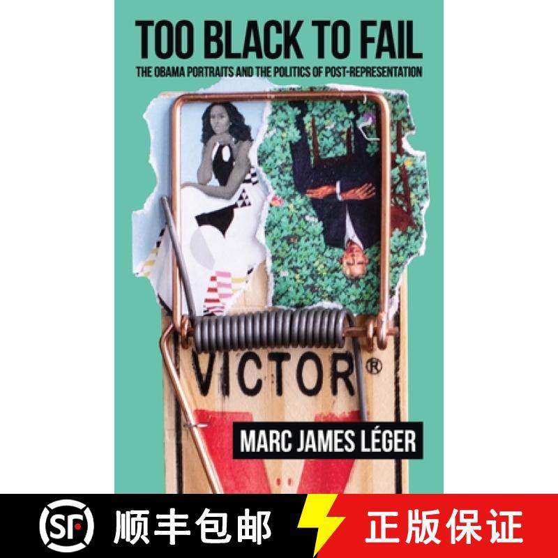 预订 Too Black to Fail: The Obama Portraits and the Politics of Post-Representation [9781926958361]