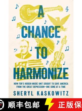 预订 A Chance to Harmonize: How Fdr's Hidden Music Unit Sought to Save America from the Great Depress... [9798897100163]