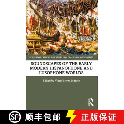【3-4周达】Soundscapes of the Early Modern Hispanophone and Lusophone Worlds [9781032113265]