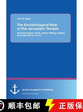 【3-4周达】The Eschatological Role of the Jerusalem Temple: An Examination of the Jewish Writings dat... [9783954894277]