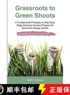 【3-4周达】Grassroots to Green Shoots: 6 Fundamental Principles to Help Early Stage Business Owners P... [9780956805522]