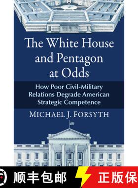 【3-4周达】The White House and Pentagon at Odds : How Poor Civil-Military Relations Degrade American ... [9781476698823]