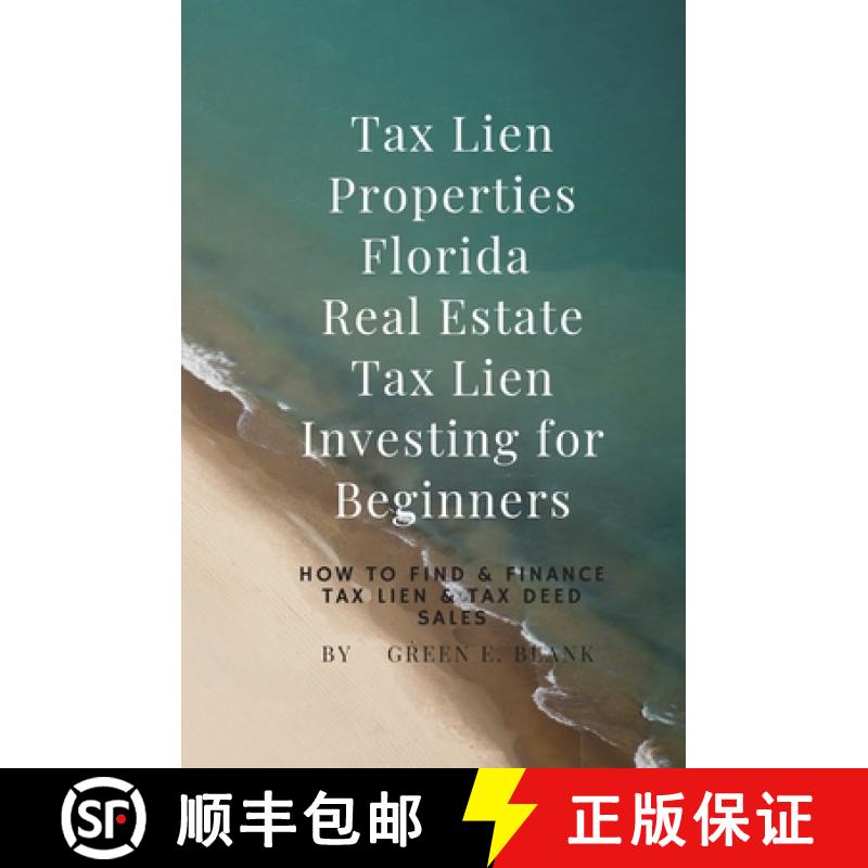 【3-4周达】Tax Lien Properties Florida Real Estate Tax Lien Investing for Beginners: How to Find & Fi... [9781647133238]