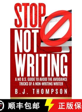 【3-4周达】STOP Not Writing: A No B.S. Guide to Avoid the Avoidance Tricks of a Non-writing Writer [9781775213062]