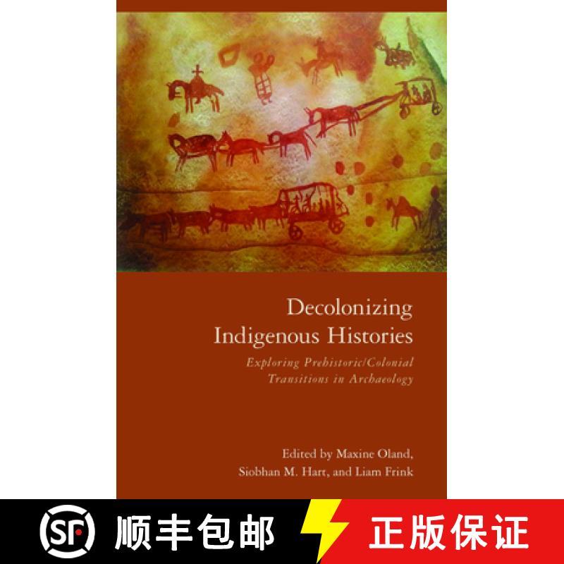 【3-4周达】Decolonizing Indigenous Histories: Exploring Prehistoric/Colonial Transitions in Archaeology [9780816542574]