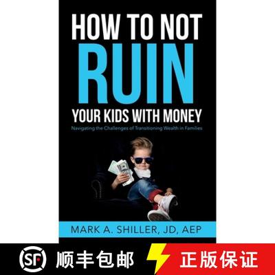 【3-4周达】How to Not Ruin Your Kids with Money: Navigating the Challenges of Transitioning Wealth in... [9798990032910]