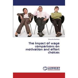 【4周达】The Mpact of Wage Compar Sons on Mot Vat on and Effort Cho Ces[9783659312564]