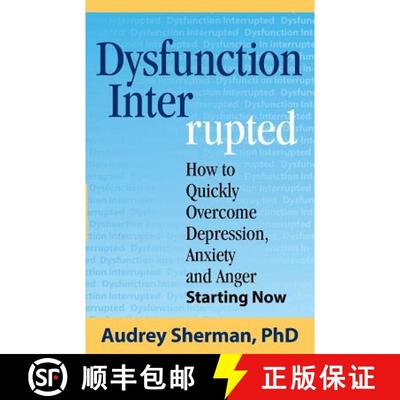 【2-3周达】Dysfunction Interrupted: How to Quickly Overcome Depression, Anxiety and Anger Starting Now [9780986153402]
