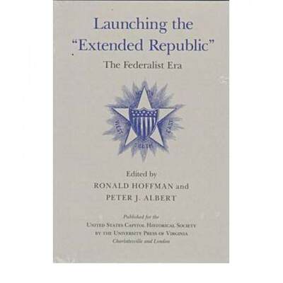 【4周达】Launching the extended Republic: The Federalist Era [9780813916248]