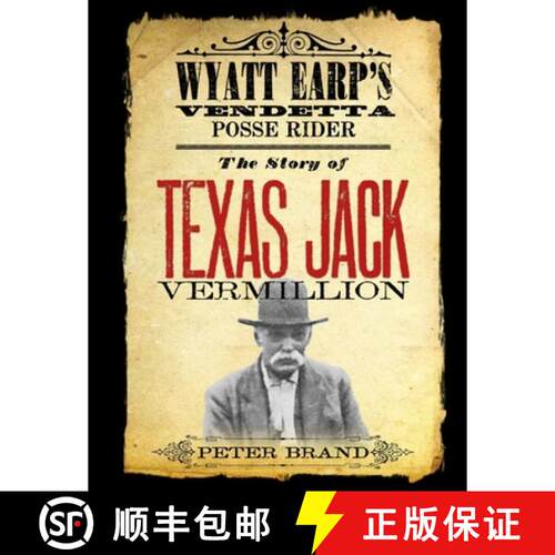 【3-4周达】The Story of Texas Jack Vermillion: Wyatt Earp's Vendetta Posse Rider [9780578106120]