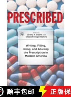 预订 Prescribed: Writing, Filling, Using, and Abusing the Prescription in Modern America [9781421405063]
