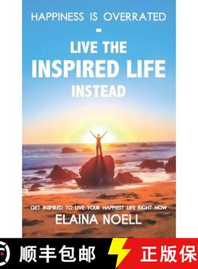预订 Happiness Is Overrated - Live the Inspired Life Instead: Get Inspired to Live Your Happiest Life... [9780996776608]